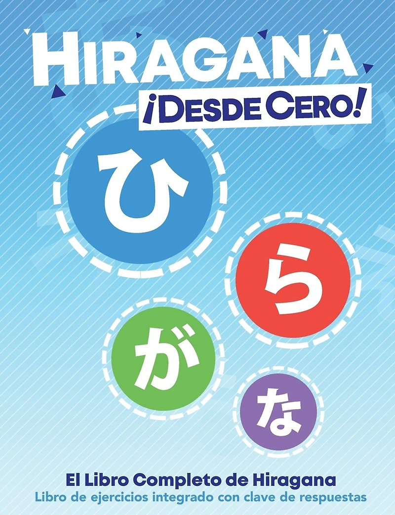 Hiragana ¡Desde Cero!: El Libro Completo de Hiragana con Ejercicios Integrados