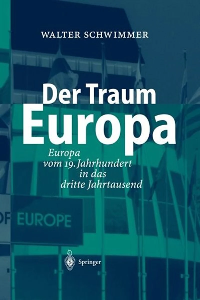 Der Traum Europa: Europa Vom 19. Jahrhundert Das Dritte Jahrtausend
