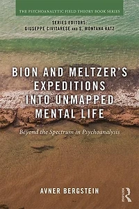 Bion and Meltzer's Expeditions into Unmapped Mental Life: Beyond the Spectrum Psychoanalysis