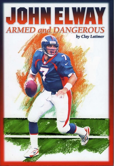 John Elway: Armed & Dangerous: Revised and Updated to Include 1997 Super Bowl Season
