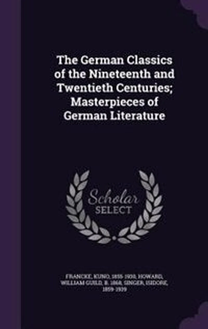 The German Classics of the Nineteenth and Twentieth Centuries; Masterpieces of German Literature