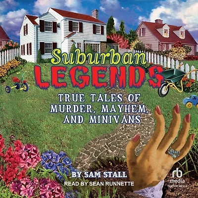 Suburban Legends: True Tales of Murder, Mayhem, and Minivans