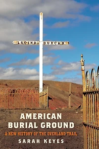 American Burial Ground: A New History of the Overland Trail