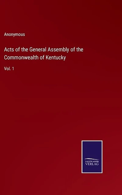 Acts of the General Assembly of the Commonwealth of Kentucky: Vol