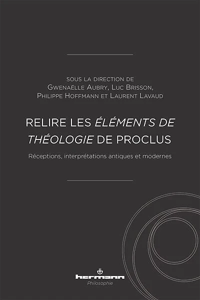Relire les Eléments de théologie de Proclus: réceptions, interprétations antiques et modernes