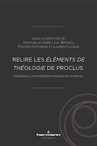 Relire les Eléments de théologie de Proclus: réceptions, interprétations antiques et modernes