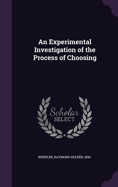 An Experimental Investigation of the Process Choosing (Classic Reprint)