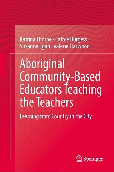Aboriginal Community-Based Educators Teaching the Teachers: Learning from Country City