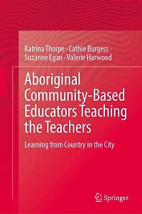 Aboriginal Community-Based Educators Teaching the Teachers: Learning from Country City