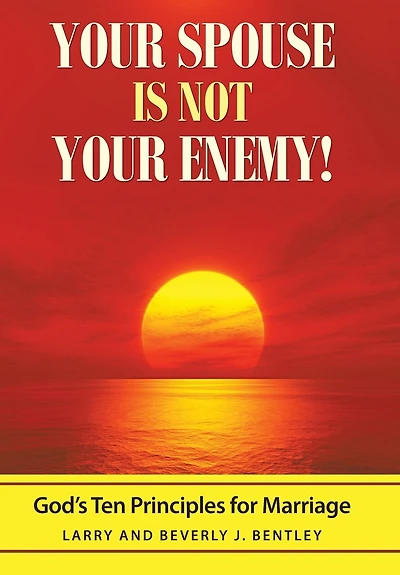 Your Spouse Is Not Enemy!: God's Ten Principles for Marriage