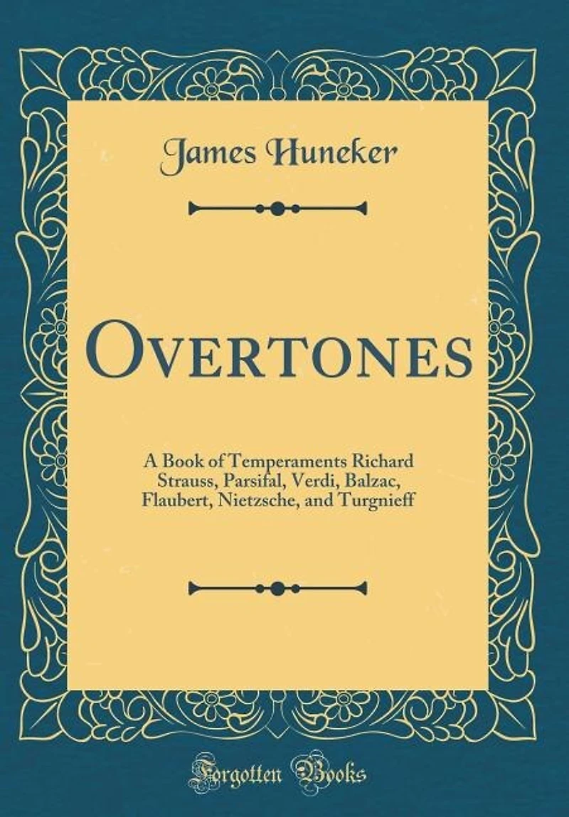 Overtones: A Book of Temperaments Richard Strauss, Parsifal, Verdi, Balzac, Flaubert, Nietzsche, and Turgnieff
