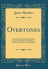 Overtones: A Book of Temperaments Richard Strauss, Parsifal, Verdi, Balzac, Flaubert, Nietzsche, and Turgnieff