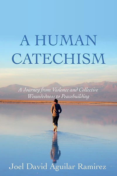 A Human Catechism: Journey from Violence and Collective Woundedness to Peacebuilding