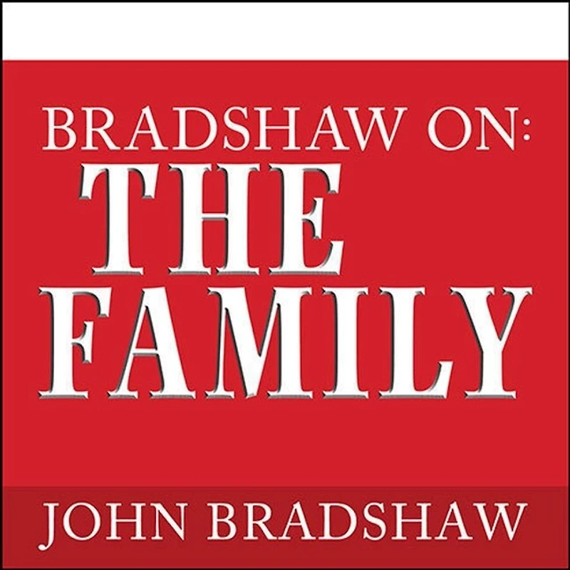 Bradshaw On: The Family Lib/E: A New Way of Creating Solid Self-Esteem