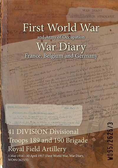41 DIVISION Divisional Troops 189 and 190 Brigade Royal Field Artillery: 3 May 1916 - 30 April 1917 (First World War, War Diary, WO95/2625/3)