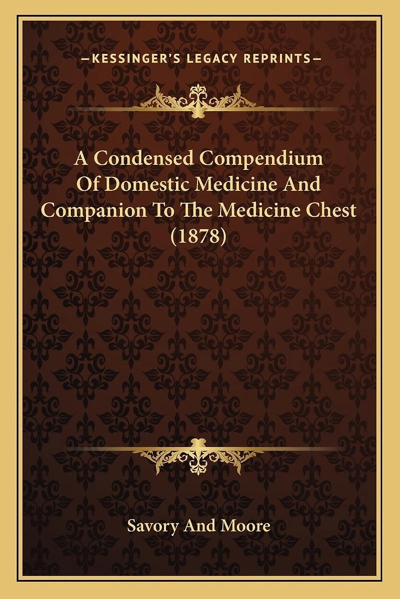 A Condensed Compendium Of Domestic Medicine And Companion To The Medicine Chest (1878)