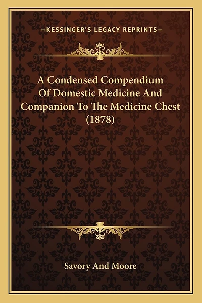 A Condensed Compendium Of Domestic Medicine And Companion To The Medicine Chest (1878)