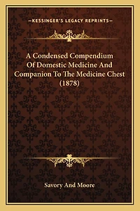 A Condensed Compendium Of Domestic Medicine And Companion To The Medicine Chest (1878)