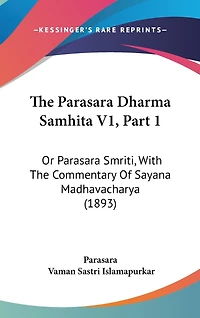 The Parasara Dharma Samhita V1, Part 1: Or Parasara Smriti, With The Commentary Of Sayana Madhavacharya (1893)