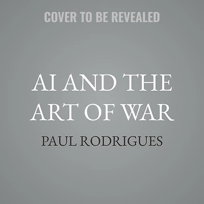 AI and the Art of War: Artificial Intelligence's Role National Defense Security