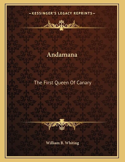 Andamana: The First Queen Of Canary: And Her Remarkable And Successful Coup D'Etat (1875)
