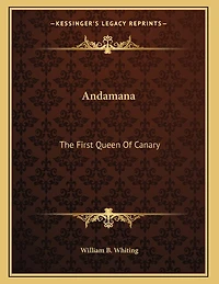Andamana: The First Queen Of Canary: And Her Remarkable And Successful Coup D'Etat (1875)