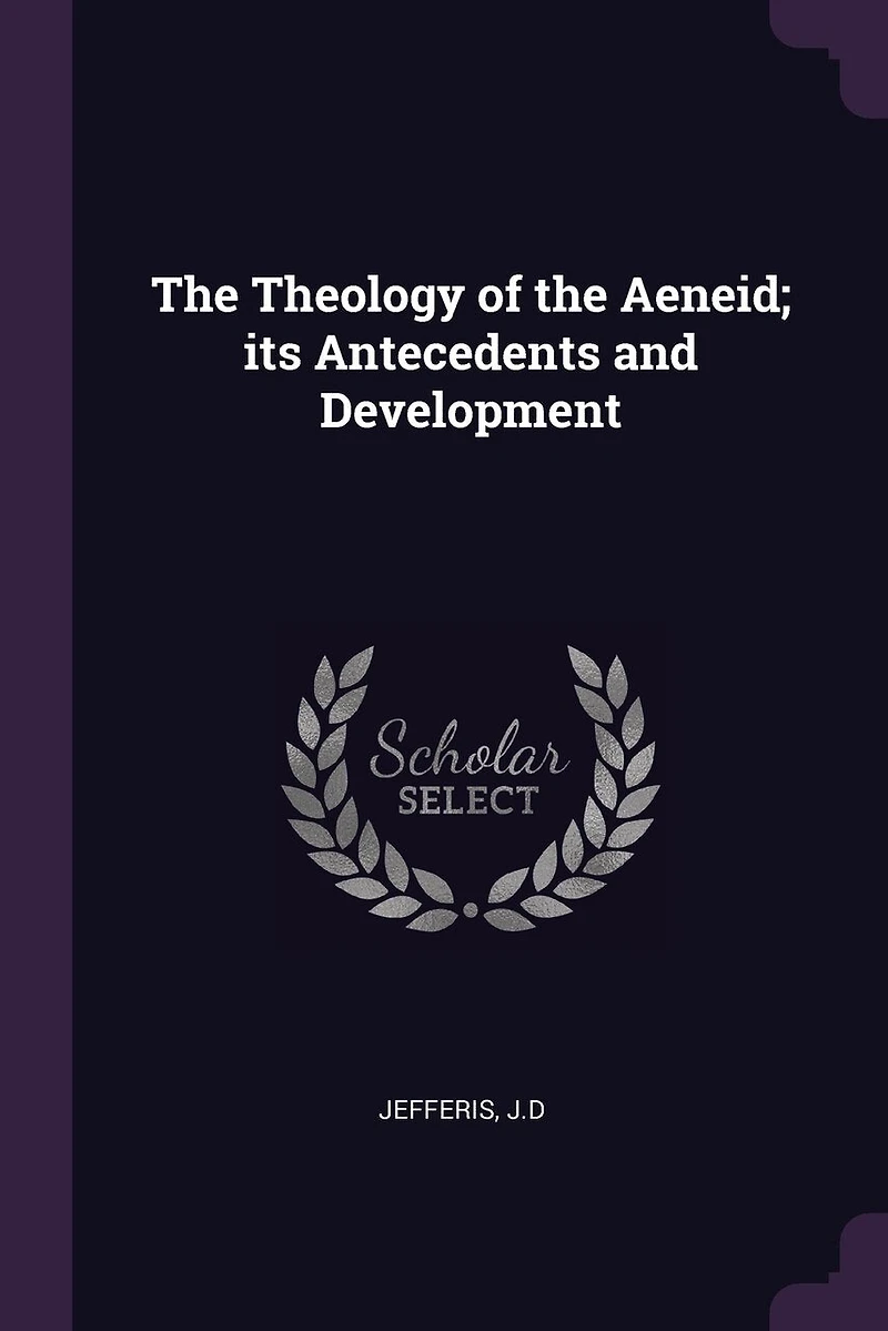 The Theology of the Aeneid; its Antecedents and Development