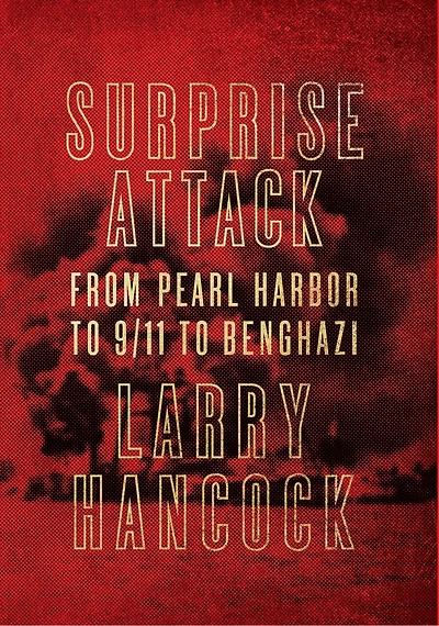 Surprise Attack: From Pearl Harbor To 9/11 Benghazi