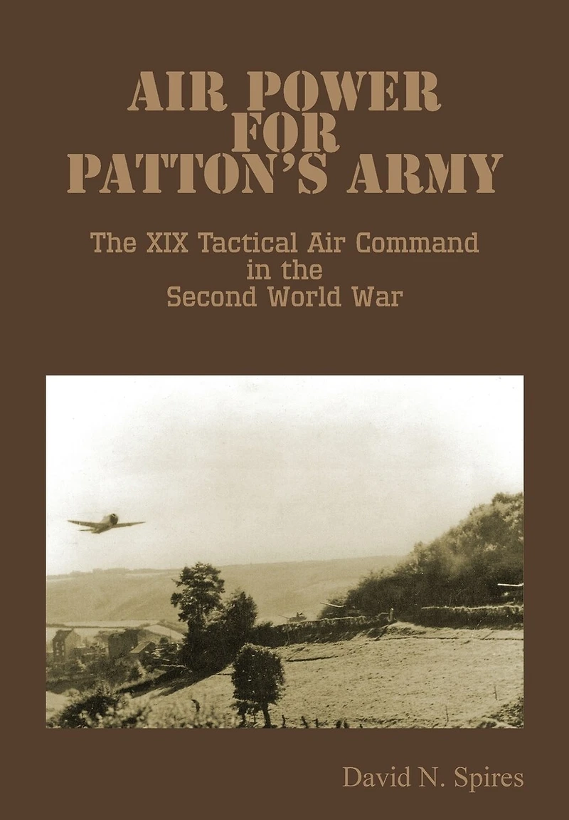 Air Power for Patton's Army - the XIX Tactical Command Second World War