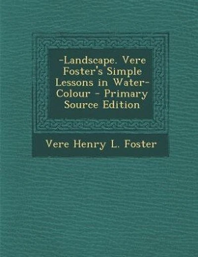 -Landscape. Vere Foster's Simple Lessons in Water-Colour - Primary Source Edition