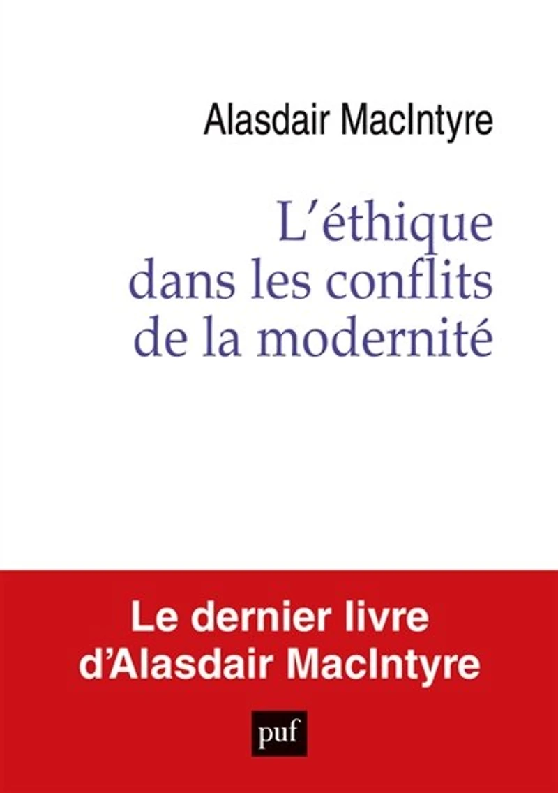 L' éthique dans les conflits de la modernité: essai sur le désir, raisonnement pratique et récit