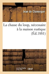 La chasse du loup, nécessaire à la maison rustique