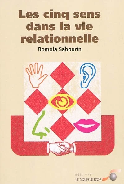 Les cinq sens dans la vie relationnelle: des outils du quotidien