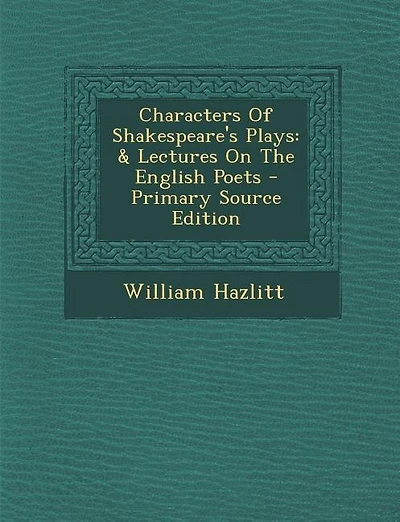 Characters Of Shakespeare's Plays: & Lectures On The English Poets
