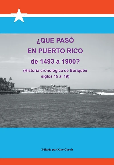 Que Paso En Puerto Rico de 1493 a 1900?: (Historia Cronologica Boriquen)