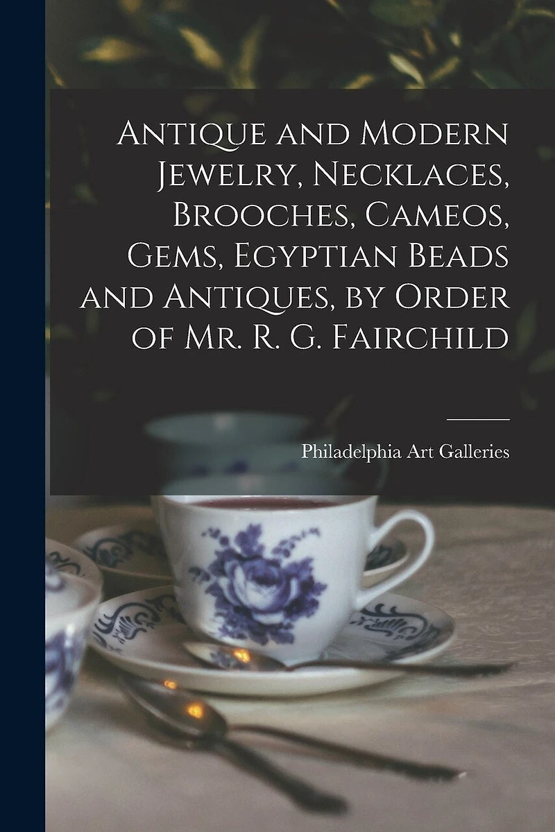 Antique and Modern Jewelry, Necklaces, Brooches, Cameos, Gems, Egyptian Beads and Antiques, by Order of Mr. R. G. Fairchild