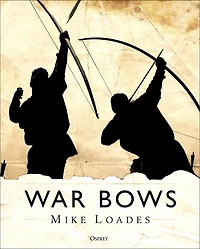 War Bows: Longbow, Crossbow, Composite Bow And Japanese Yumi