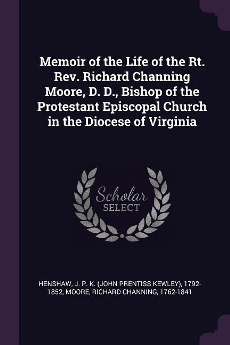 Memoir of the Life of the Rt. Rev. Richard Channing Moore, D. D