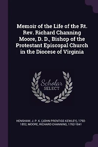 Memoir of the Life of the Rt. Rev. Richard Channing Moore, D. D