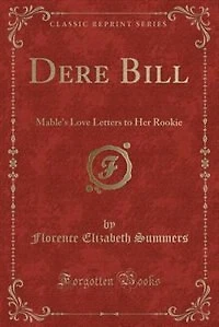 Dere Bill: Mable's Love Letters to Her Rookie (Classic Reprint)
