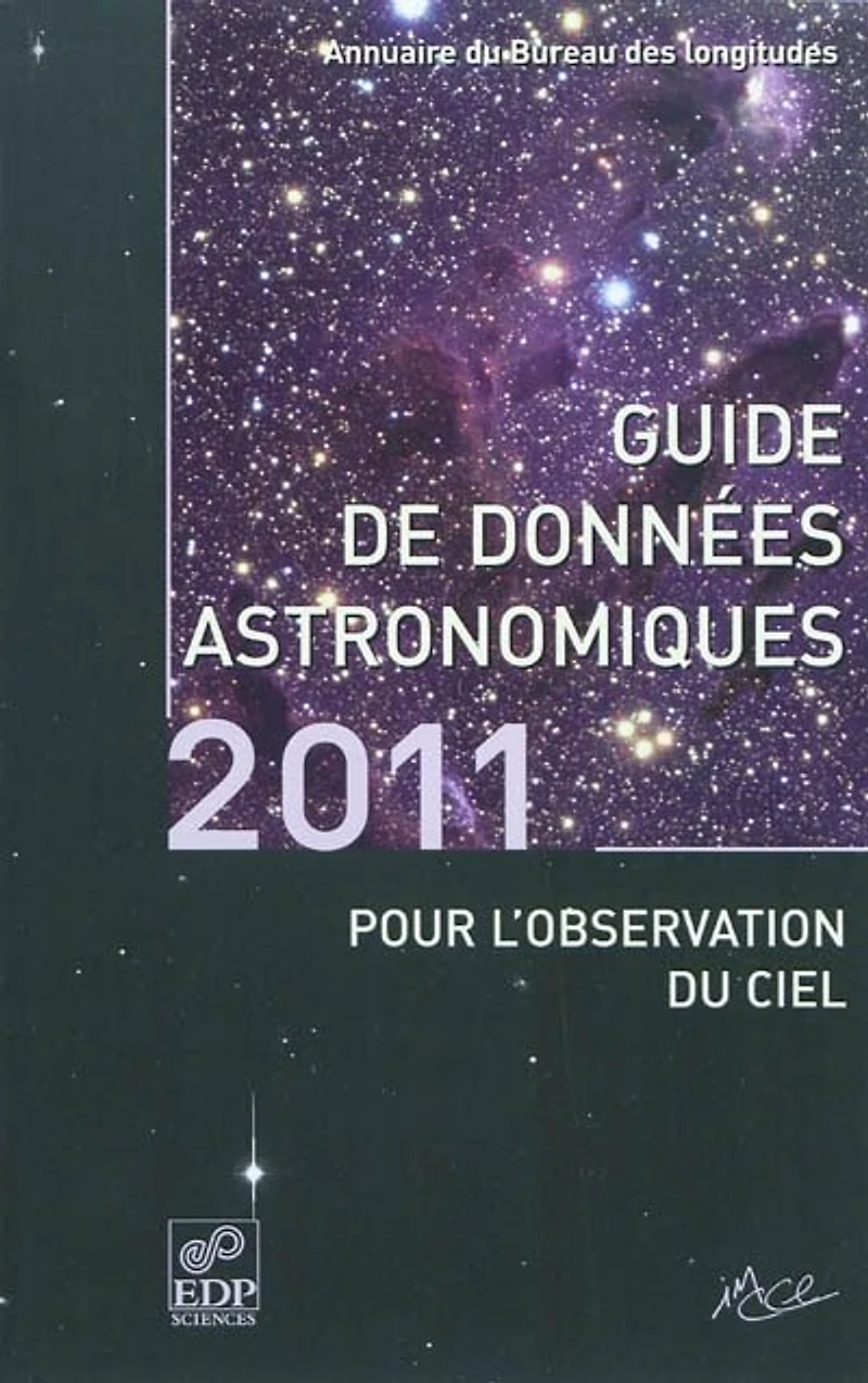 Guide des données astronomiques pour l'observation du ciel 2011 : annuaire du Bureau des longitudes: annuaire du Bureau des longitudes