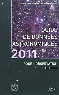 Guide des données astronomiques pour l'observation du ciel 2011 : annuaire du Bureau des longitudes: annuaire du Bureau des longitudes