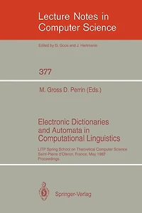 Electronic Dictionaries and Automata in Computational Linguistics: LITP Spring School in Theoretical Computer Science, Saint- Pierre d'Oleron, France, May 25-29, 1987. Proceedings