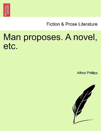 Man Proposes. A Novel, Etc.