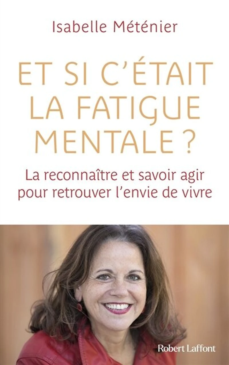 et si c'était la fatigue mentale ?: reconnaître savoir agir pour retrouver l'envie de vivre