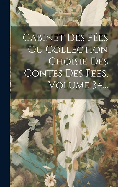 Cabinet Des Fées Ou Collection Choisie Des Contes Des Fées