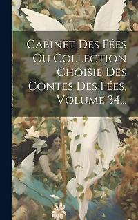 Cabinet Des Fées Ou Collection Choisie Des Contes Des Fées
