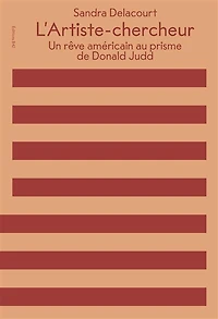 L' artiste-chercheur: un rêve américain au prisme de Donald Judd