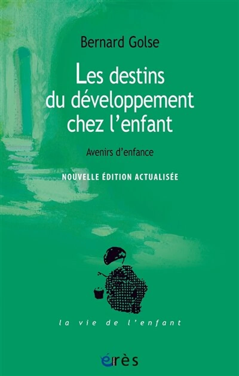 Les destins du développement chez l'enfant : avenirs d'enfance: d'enfance