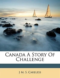 Canada A Story Of Challenge